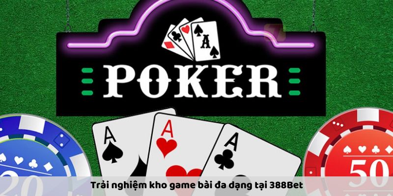 Trải nghiệm chơi Poker game bài 388bet