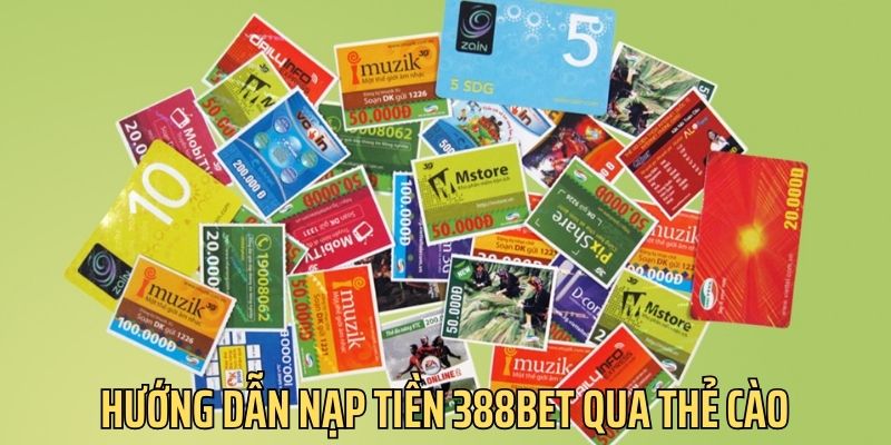 Hướng dẫn nạp tiền 388bet bằng thẻ cào nhanh chóng