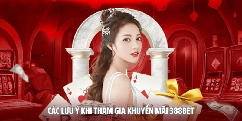 Lưu ý bet thủ cần nắm khi tham gia khuyến mãi 388bet