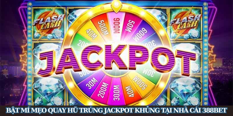 Bật mí mẹo quay hũ trúng jackpot khủng tại nhà cái 388Bet