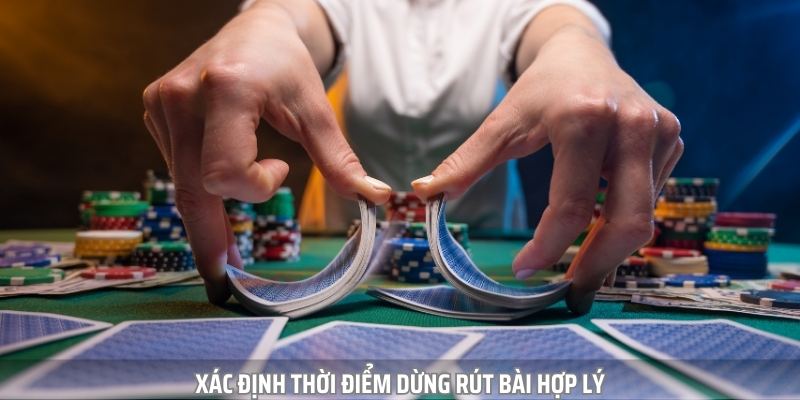 Xác định thời điểm dừng rút bài hợp lý sẽ giúp bạn tránh bị “quắc”